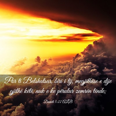 Picture 03 - Danieli 5:22 ALB - Por ti Belshatsar, biri i tij, megjithëse e dije - Bible Verse Picture