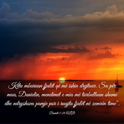 Picture 03 - Danieli 7:28 ALB - Këtu mbaruan fjalët që më ishin drejtuar. Sa - Bible Verse Picture