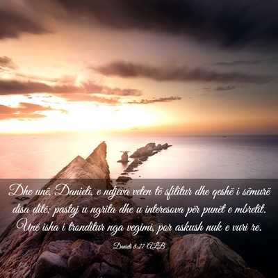Picture 03 - Danieli 8:27 ALB - Dhe unë, Danieli, e ndjeva veten të sfilitur - Bible Verse Picture