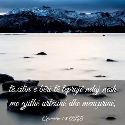Picture 03 - Efesianëve 1:8 ALB - të cilin e bëri të teprojë ndaj nesh me - Bible Verse Picture