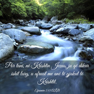 Picture 03 - Efesianëve 2:13 ALB - Por tani, në Krishtin Jezus, ju që dikur ishit - Bible Verse Picture