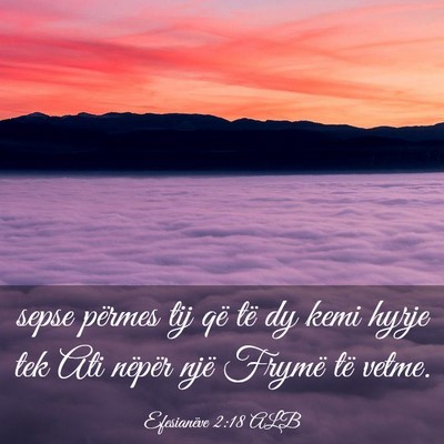 Picture 03 - Efesianëve 2:18 ALB - sepse përmes tij që të dy kemi hyrje tek Ati - Bible Verse Picture