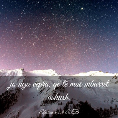 Picture 03 - Efesianëve 2:9 ALB - jo nga vepra, që të mos mburret - Bible Verse Picture