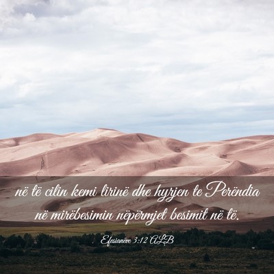 Picture 03 - Efesianëve 3:12 ALB - në të cilin kemi lirinë dhe hyrjen te - Bible Verse Picture