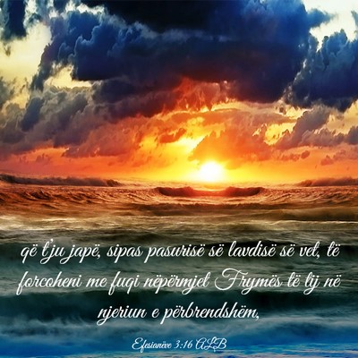 Picture 03 - Efesianëve 3:16 ALB - që t’ju japë, sipas pasurisë së lavdisë - Bible Verse Picture