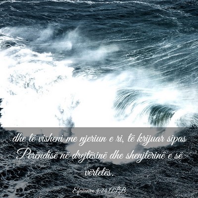 Picture 03 - Efesianëve 4:24 ALB - dhe të visheni me njeriun e ri, të krijuar - Bible Verse Picture