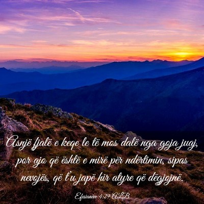 Picture 03 - Efesianëve 4:29 ALB - Asnjë fjalë e keqe le të mos dalë nga goja - Bible Verse Picture