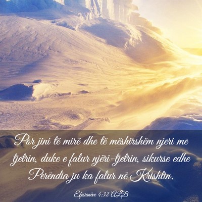 Picture 03 - Efesianëve 4:32 ALB - Por jini të mirë dhe të mëshirshëm njeri me - Bible Verse Picture