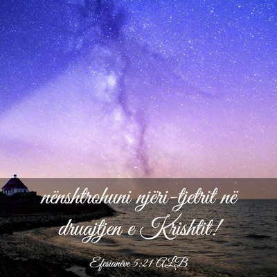 Picture 03 - Efesianëve 5:21 ALB - nënshtrohuni njëri-tjetrit në druajtjen e - Bible Verse Picture