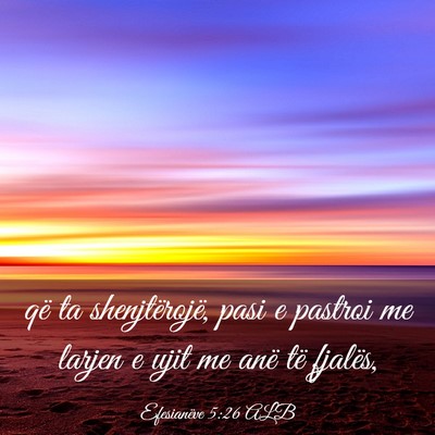 Picture 03 - Efesianëve 5:26 ALB - që ta shenjtërojë, pasi e pastroi me larjen e - Bible Verse Picture