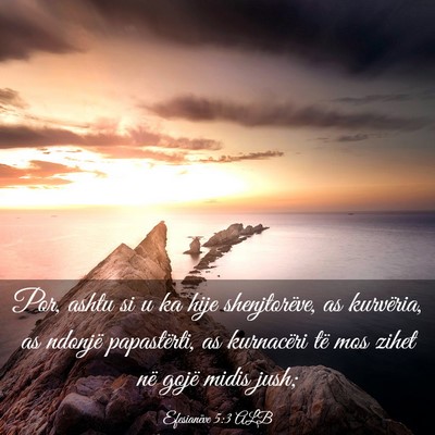 Picture 03 - Efesianëve 5:3 ALB - Por, ashtu si u ka hije shenjtorëve, as - Bible Verse Picture