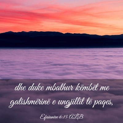 Picture 03 - Efesianëve 6:15 ALB - dhe duke mbathur këmbët me gatishmërinë e - Bible Verse Picture