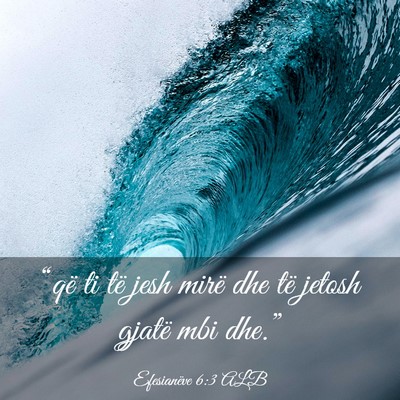 Picture 03 - Efesianëve 6:3 ALB - “që ti të jesh mirë dhe të jetosh gjatë - Bible Verse Picture