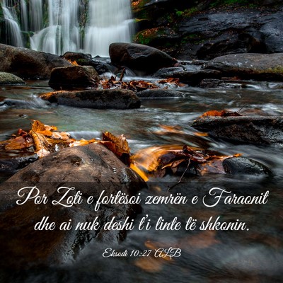 Picture 03 - Eksodi 10:27 ALB - Por Zoti e fortësoi zemrën e Faraonit dhe ai - Bible Verse Picture