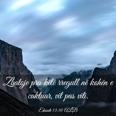 Picture 03 - Eksodi 13:10 ALB - Zbatoje pra këtë rregull në kohën e caktuar, - Bible Verse Picture