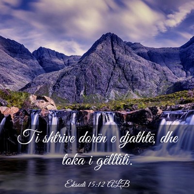 Picture 03 - Eksodi 15:12 ALB - Ti shtrive dorën e djathtë, dhe toka i - Bible Verse Picture