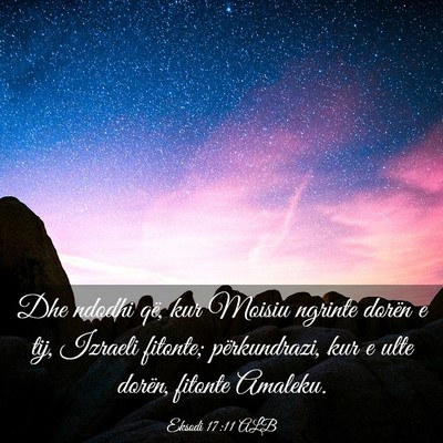 Picture 03 - Eksodi 17:11 ALB - Dhe ndodhi që, kur Moisiu ngrinte dorën e tij, - Bible Verse Picture