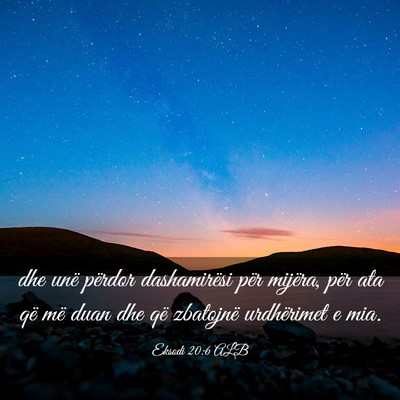 Picture 03 - Eksodi 20:6 ALB - dhe unë përdor dashamirësi për mijëra, për - Bible Verse Picture