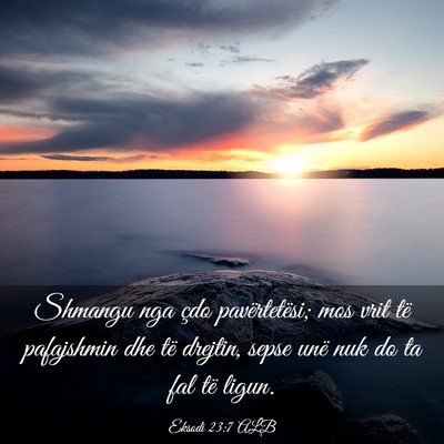 Picture 03 - Eksodi 23:7 ALB - Shmangu nga çdo pavërtetësi; mos vrit të - Bible Verse Picture