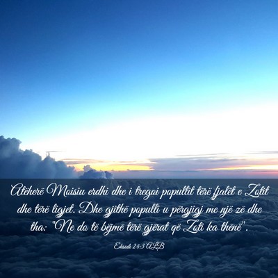 Picture 03 - Eksodi 24:3 ALB - Atëherë Moisiu erdhi dhe i tregoi popullit - Bible Verse Picture