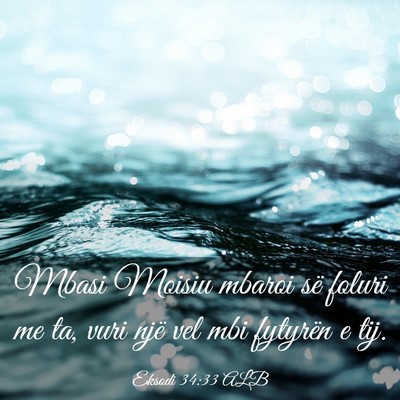 Picture 03 - Eksodi 34:33 ALB - Mbasi Moisiu mbaroi së foluri me ta, vuri një - Bible Verse Picture