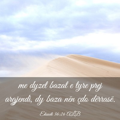 Picture 03 - Eksodi 36:26 ALB - me dyzet bazat e tyre prej argjendi, dy baza nën - Bible Verse Picture