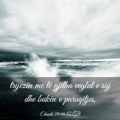 Picture 03 - Eksodi 39:36 ALB - tryezën me të gjitha veglat e saj dhe bukën e - Bible Verse Picture