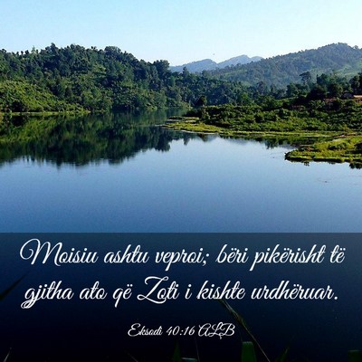 Picture 03 - Eksodi 40:16 ALB - Moisiu ashtu veproi; bëri pikërisht të gjitha - Bible Verse Picture