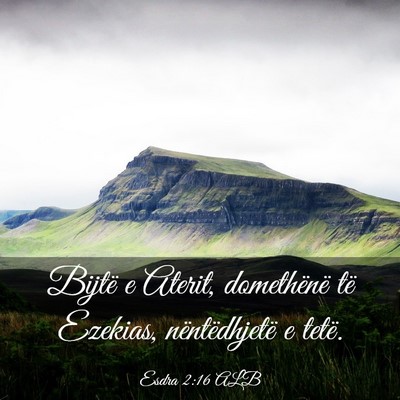 Picture 03 - Esdra 2:16 ALB - Bijtë e Aterit, domethënë të Ezekias, - Bible Verse Picture