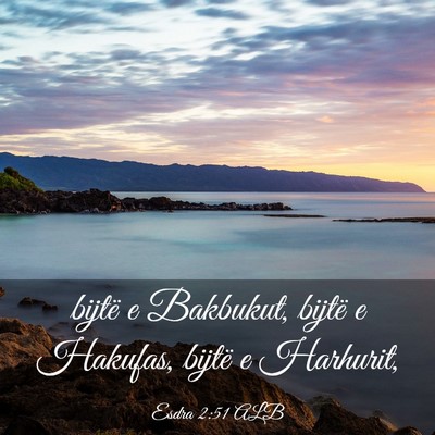 Picture 03 - Esdra 2:51 ALB - bijtë e Bakbukut, bijtë e Hakufas, bijtë e - Bible Verse Picture