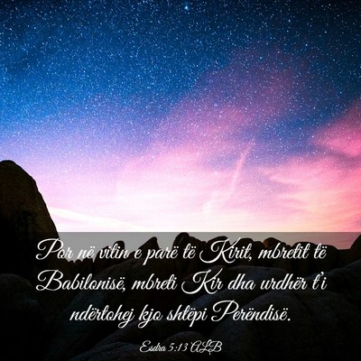Picture 03 - Esdra 5:13 ALB - Por në vitin e parë të Kirit, mbretit të - Bible Verse Picture