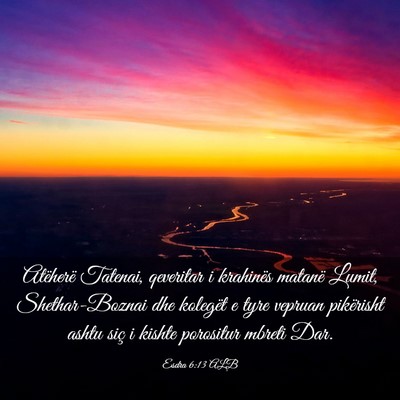 Picture 03 - Esdra 6:13 ALB - Atëherë Tatenai, qeveritar i krahinës matanë - Bible Verse Picture