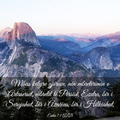 Picture 03 - Esdra 7:1 ALB - Mbas këtyre gjërave, nën mbretërimin e - Bible Verse Picture