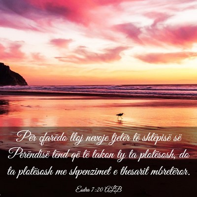 Picture 03 - Esdra 7:20 ALB - Për çfarëdo lloj nevoje tjetër të shtëpisë - Bible Verse Picture