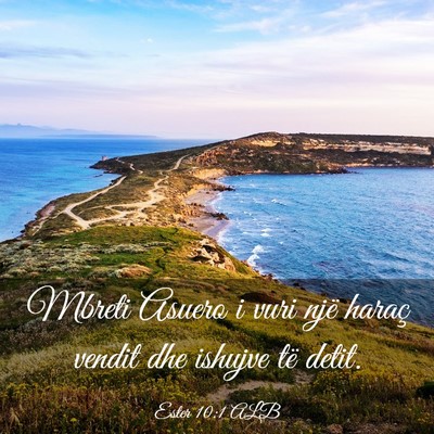 Picture 03 - Ester 10:1 ALB - Mbreti Asuero i vuri një haraç vendit dhe - Bible Verse Picture