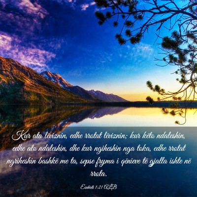 Picture 03 - Ezekieli 1:21 ALB - Kur ata lëviznin, edhe rrotat lëviznin; kur - Bible Verse Picture
