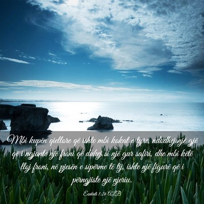 Picture 03 - Ezekieli 1:26 ALB - Mbi kupën qiellore që ishte mbi kokat e tyre, - Bible Verse Picture