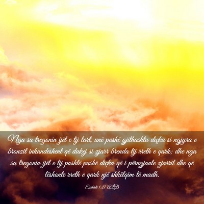 Picture 03 - Ezekieli 1:27 ALB - Nga sa tregonin ijët e tij lart, unë pashë - Bible Verse Picture