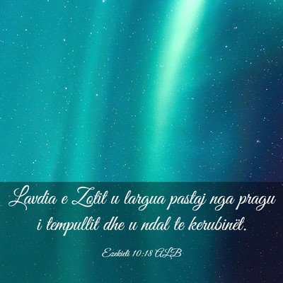 Picture 03 - Ezekieli 10:18 ALB - Lavdia e Zotit u largua pastaj nga pragu i - Bible Verse Picture