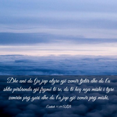Picture 03 - Ezekieli 11:19 ALB - Dhe unë do t’ju jap atyre një zemër tjetër - Bible Verse Picture