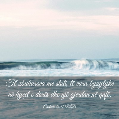 Picture 03 - Ezekieli 16:11 ALB - Të zbukurova me stoli, të vura byzylykë në - Bible Verse Picture