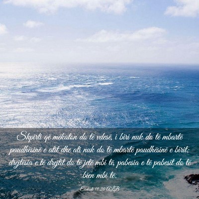 Picture 03 - Ezekieli 18:20 ALB - Shpirti që mëkaton do të vdesë, i biri nuk do - Bible Verse Picture