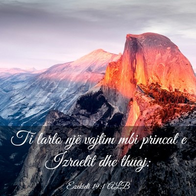 Picture 03 - Ezekieli 19:1 ALB - Ti larto një vajtim mbi princat e Izraelit dhe - Bible Verse Picture