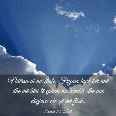 Picture 03 - Ezekieli 2:2 ALB - Ndërsa ai më fliste, Fryma hyri tek unë dhe - Bible Verse Picture