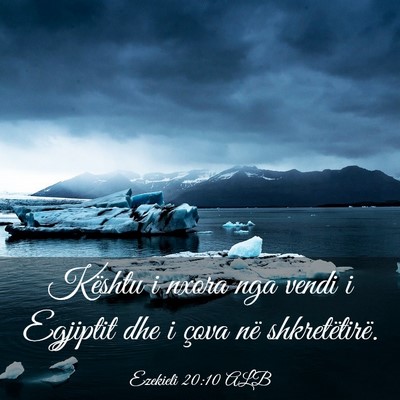 Picture 03 - Ezekieli 20:10 ALB - Kështu i nxora nga vendi i Egjiptit dhe i çova - Bible Verse Picture