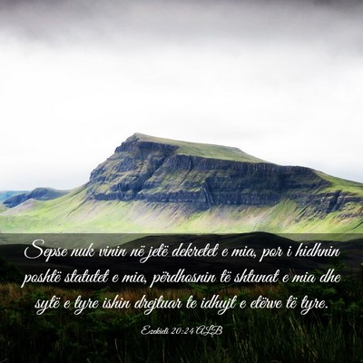 Picture 03 - Ezekieli 20:24 ALB - Sepse nuk vinin në jetë dekretet e mia, por i - Bible Verse Picture