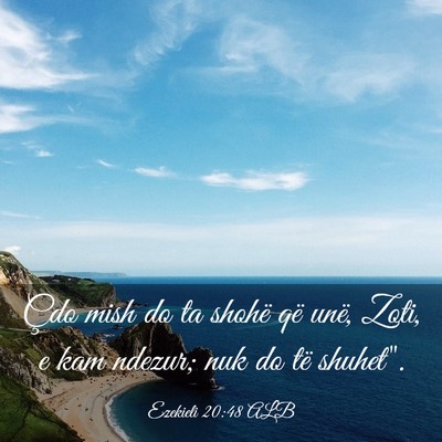 Picture 03 - Ezekieli 20:48 ALB - Çdo mish do ta shohë që unë, Zoti, e kam - Bible Verse Picture