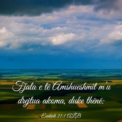 Picture 03 - Ezekieli 21:1 ALB - Fjala e të Amshueshmit m’u drejtua akoma, duke - Bible Verse Picture