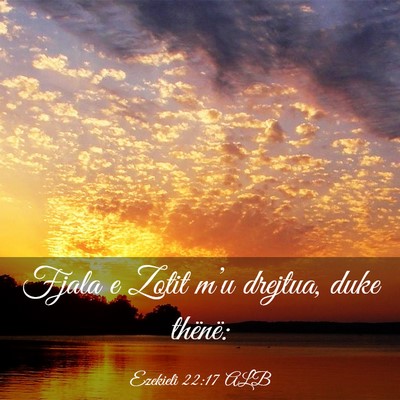 Picture 03 - Ezekieli 22:17 ALB - Fjala e Zotit m’u drejtua, duke - Bible Verse Picture