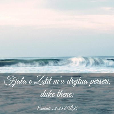 Picture 03 - Ezekieli 22:23 ALB - Fjala e Zotit m’u drejtua përsëri, duke - Bible Verse Picture